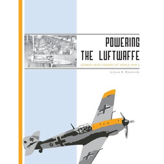 Powering the Luftwaffe: German Aero Engines of World War II (Paperback)