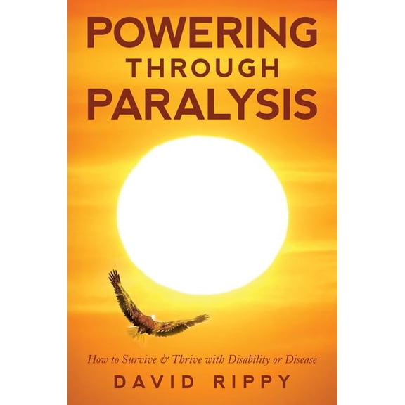 Powering through Paralysis: How to Survive & Thrive with Disability or Disease (Paperback)