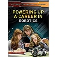 thumbnail image 1 of Pre-Owned Powering up a Career in Robotics (Hardcover) 9781499460858, 1 of 1