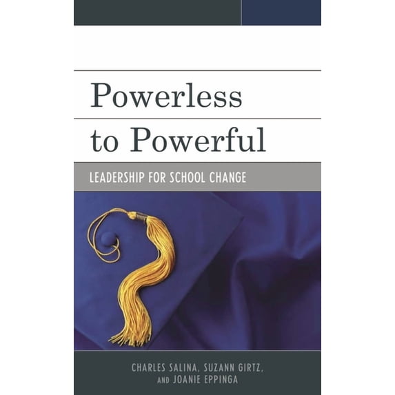 Powerless to Powerful: Powerless to Powerful : Leadership for School Change (Hardcover)