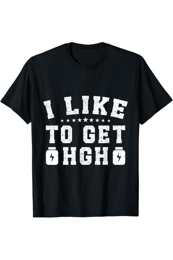 Powerlifting Bodybuilder I Like To Get HGH Gym T-Shirt men and women can wear, black, white, gifts.