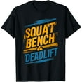 Powerlifting Squat Bench Deadlift Weightlifting Gym Workout TShirt