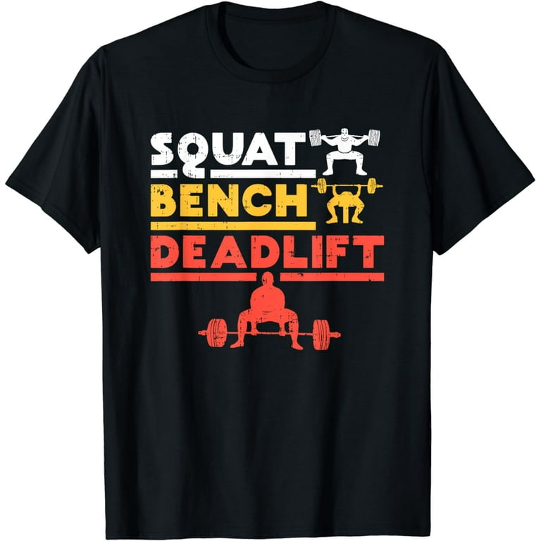 Powerlifting, Squat, Bench, Deadlift, Weightlifting T Shirt Powerlifting, Squat, Bench, Deadlift, Weightlifting T Shirt