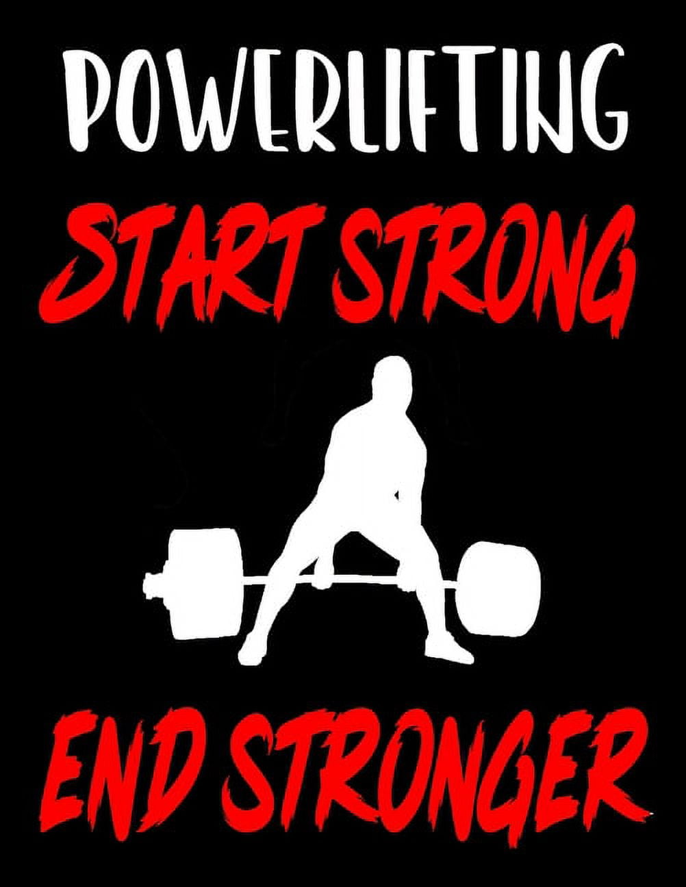 Powerlifting. Start Strong. End Stronger Weightlifting Powerlifting Gym Training Tracking Book