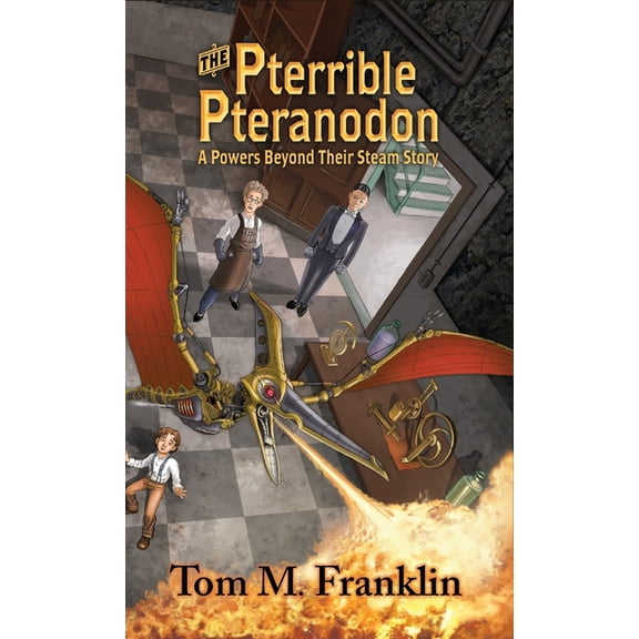 Powers Beyond Their Steam The Pterrible Pteranodon: A Powers Beyond Their Steam Story, Book 1, (Hardcover)
