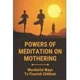 thumbnail image 1 of Powers Of Meditation On Mothering: Wonderful Ways To Flourish Children: Peace (Paperback), 1 of 1