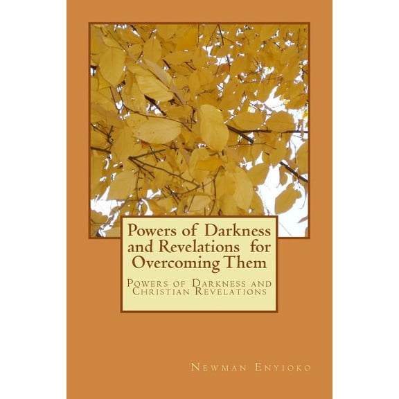 Powers of Darkness and Revelations for Overcoming Them: Powers of Darkness and Christian Revelations