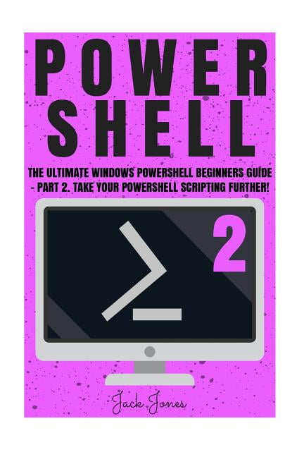 Powershell: The Ultimate Windows Powershell Beginners Guide - Part 2 ...