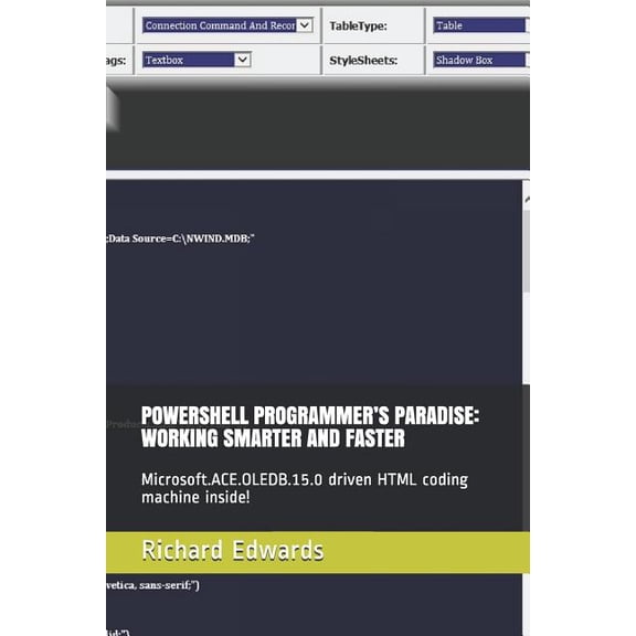 Powershell Programmer's Paradise: Working Smarter and Faster: Microsoft.Ace.Oledb.15.0 Driven HTML Coding Machine Inside, (Paperback)