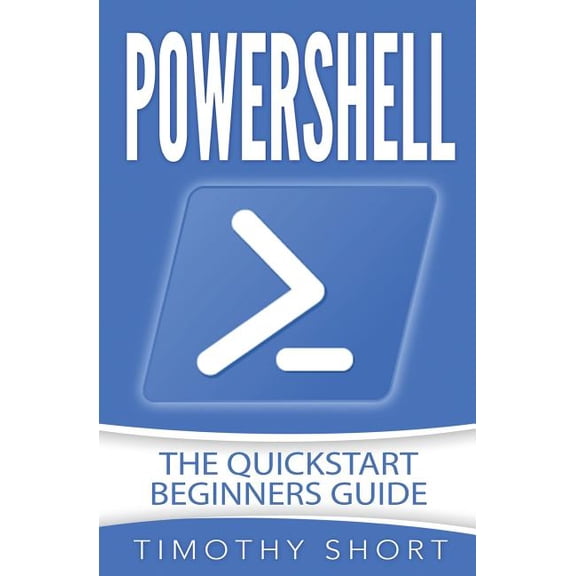 Powershell : The Quickstart Beginners Guide (Paperback)