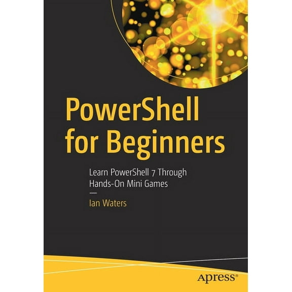 Powershell for Beginners: Learn Powershell 7 Through Hands-On Mini Games, (Paperback)