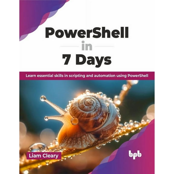 Powershell in 7 Days: Learn Essential Skills in Scripting and Automation Using Powershell (Paperback)