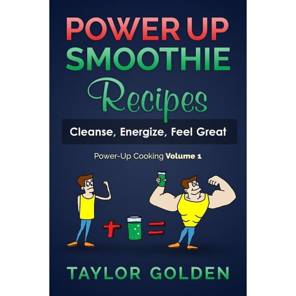 Power-Up Cooking: PowerUp Smoothie Recipes: Cleanse, Energize, Feel Great (Paperback)
