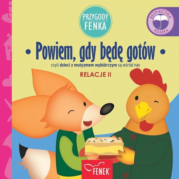 Przygody Fenka Powiem, gdy bd gotw: czyli dzieci z mutyzmem wybirczym s wrd nas, Book 99, (Paperback)