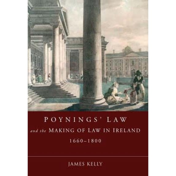 Pre-Owned Poynings' Law and the Making of Law in Ireland 1660-1800 (Hardcover 9781846820786) by James Kelly