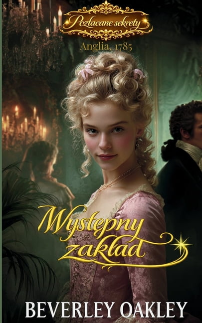 Pozlacane Sekrety Wyst&amp;#281;pny zaklad: Romans georgia&amp;#324;ski pelen tajemnic, skandalu i pokusy, Book 2, (Paperback)