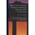 thumbnail image 1 of Précis Du Système Hiéroglyphique Des Anciens Égyptiens: Ou, Recherches Sur Les Élémens Premiers De Cette Écriture Sacrée, Sur Leurs Diverses Combinaisons, Et Sur Les Rapports De Ce Système Avec Les Au, 1 of 6