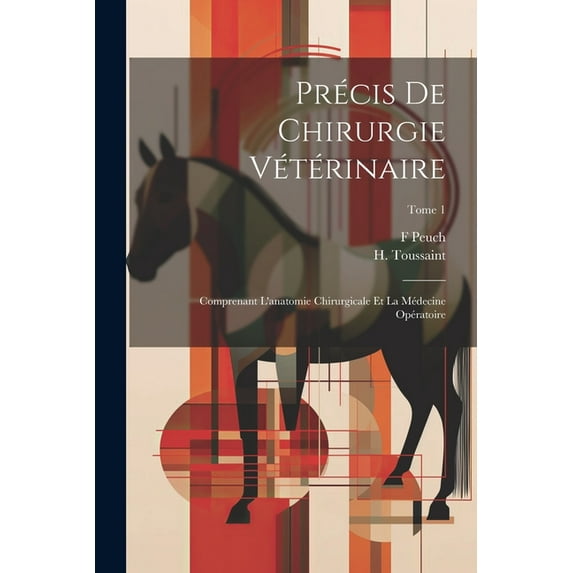 Précis de chirurgie vétérinaire: Comprenant l'anatomie chirurgicale et la médecine opératoire; Tome 1 (Paperback)