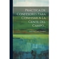 thumbnail image 1 of Práctica De Confesores Para Confesar A La Gente Del Campo... (Paperback), 1 of 1