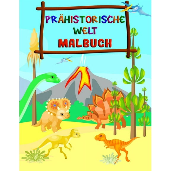 Prhistorische Welt - Malbuch: Fantastisches Dinosaurier Malbuch fr Jungen, Mdchen, Kleinkinder, Kinder im Vorschulalter, Kinder 2-4, 4-8 (Dinosaurierbcher) (Paperback)