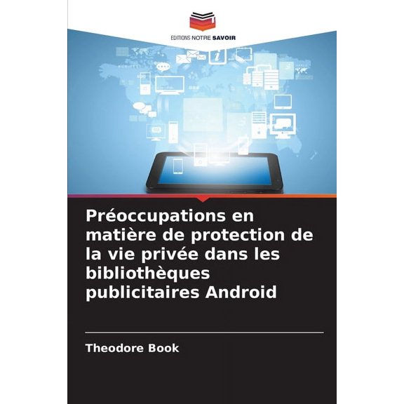 Proccupations en matire de protection de la vie prive dans les bibliothques publicitaires Android, (Paperback)