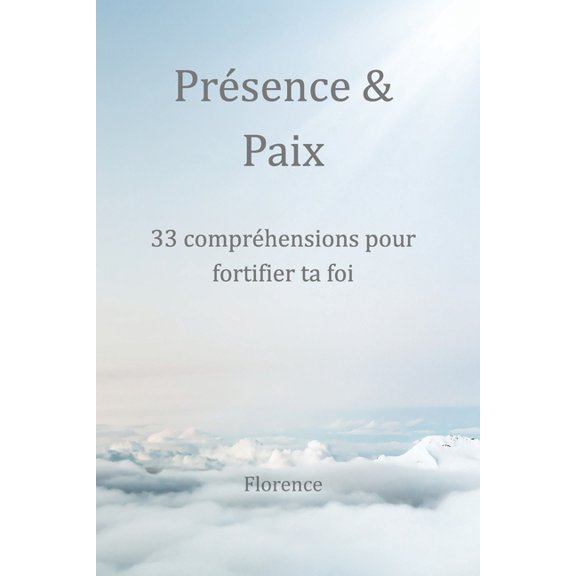 Prsence & Paix - 33 comprhensions pour fortifier ta foi, (Paperback)
