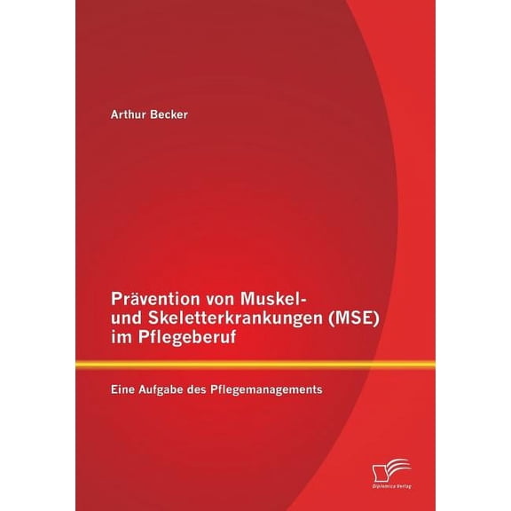 Prvention von Muskel- und Skeletterkrankungen (MSE) im Pflegeberuf : Eine Aufgabe des Pflegemanagements (Paperback)