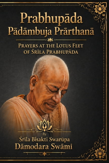 Prabhupāda Pādāmbuja Prārthanā: Prayers at the Lotus Feet of Śrīla Prabhupāda, (Paperback)