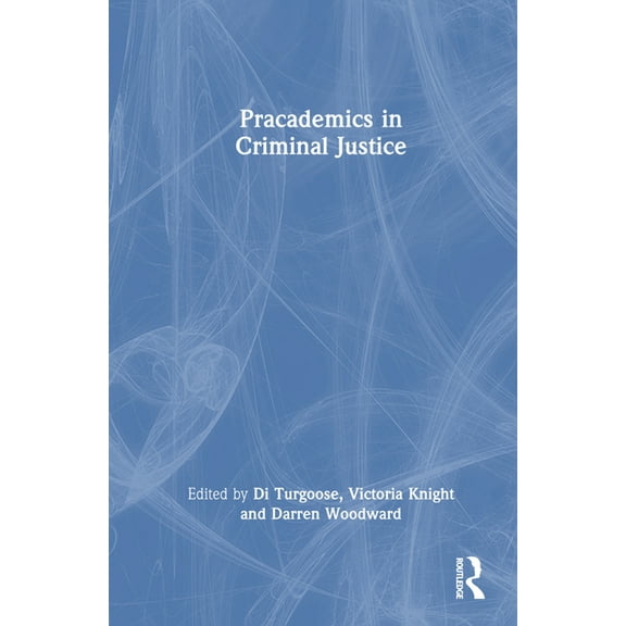 Pracademics in Criminal Justice, (Hardcover)