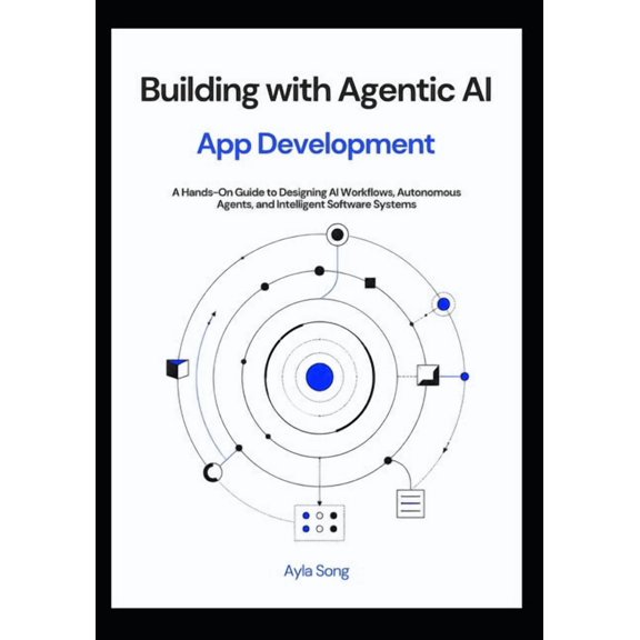 The Practical AI Development Building with Agentic AI: A Hands-On Guide to Designing AI Workflows, Autonomous Agents, and Intelligent Software System, Book 3, (Paperback)