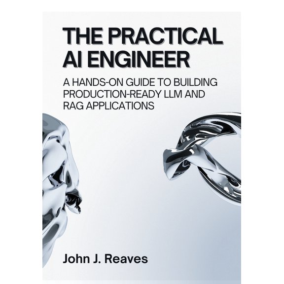 The Practical AI Engineer: A Hands-On Guide to Building Production-Ready LLM and RAG Applications, (Paperback)
