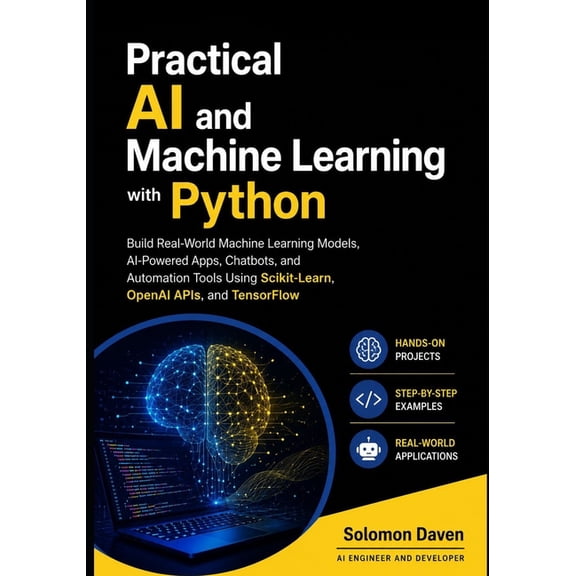 Practical AI and Machine Learning with Python: Build Real-World Machine Learning Models, AI-Powered Apps, Chatbots, and , (Paperback)