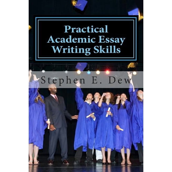Academic Writing Skills Practical Academic Essay Writing Skills: An International ESL Students English Essay Writing Book, Book 2, (Paperback)