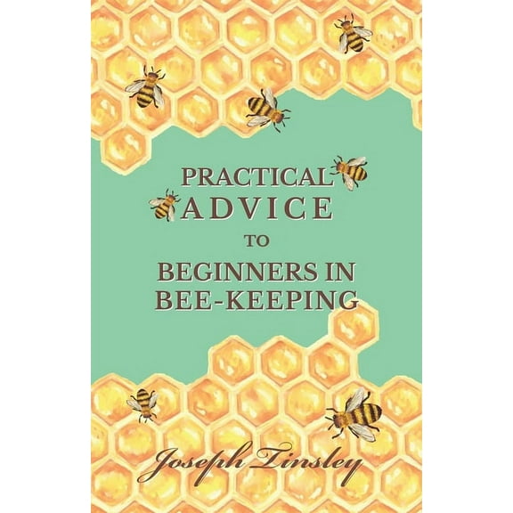 Practical Advice to Beginners in Bee-Keeping, (Paperback)