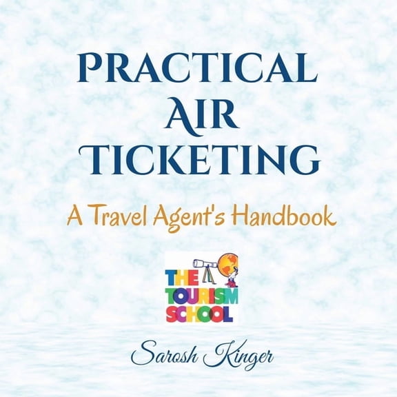 Practical Air Ticketing: A Travel Agent's Handbook, (Paperback)