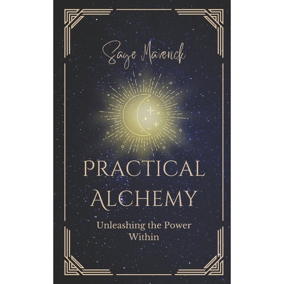 Practical Alchemy: Unleashing the Power Within (Paperback)
