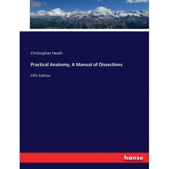 Practical Anatomy, A Manual of Dissections: Fifth Edition, (Paperback)