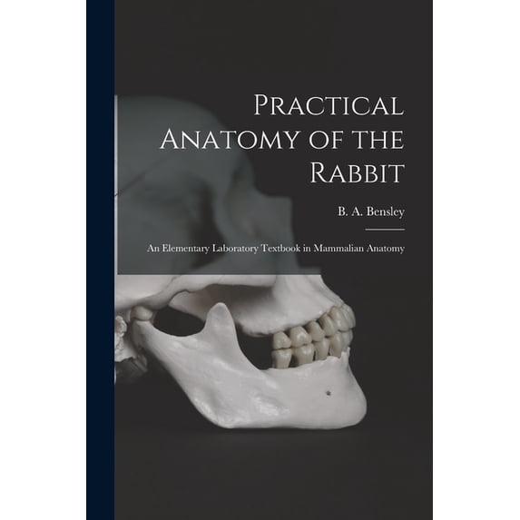 Practical Anatomy of the Rabbit [microform]: an Elementary Laboratory ...