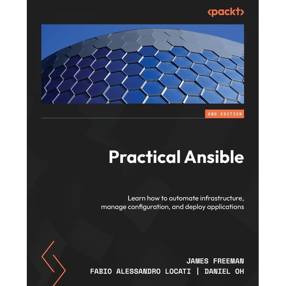 Practical Ansible - Second Edition: Learn how to automate infrastructure, manage configuration, and deploy applications, (Paperback)