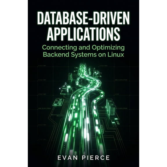 Practical Application Engineering for Li Database-Driven Applications: Connecting and Optimizing Backend Systems on Linux, (Paperback)