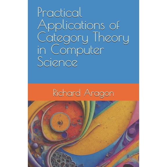 Practical Applications of Category Theory in Computer Science, (Paperback)