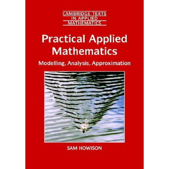 Pre-Owned Practical Applied Mathematics: Modelling, Analysis, Approximation (Cambridge Texts in Applied Mathematics, Series Number 38) (Hardcover) 0521842743 9780521842747