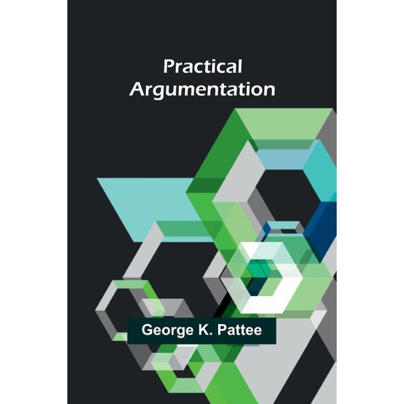 Practical Argumentation, (Paperback)