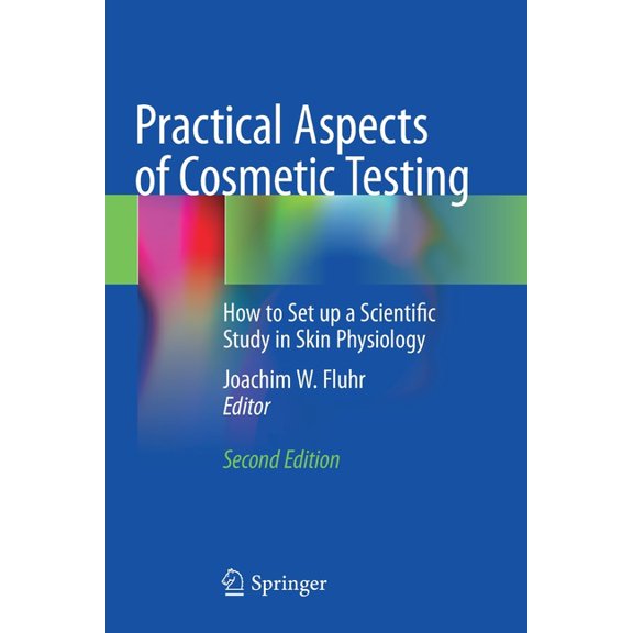 Practical Aspects of Cosmetic Testing: How to Set Up a Scientific Study in Skin Physiology, (Paperback)