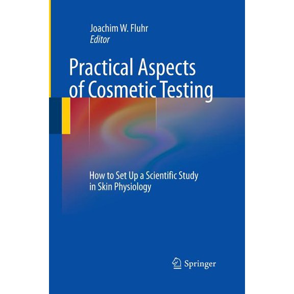 Practical Aspects of Cosmetic Testing: How to Set Up a Scientific Study in Skin Physiology, (Paperback)