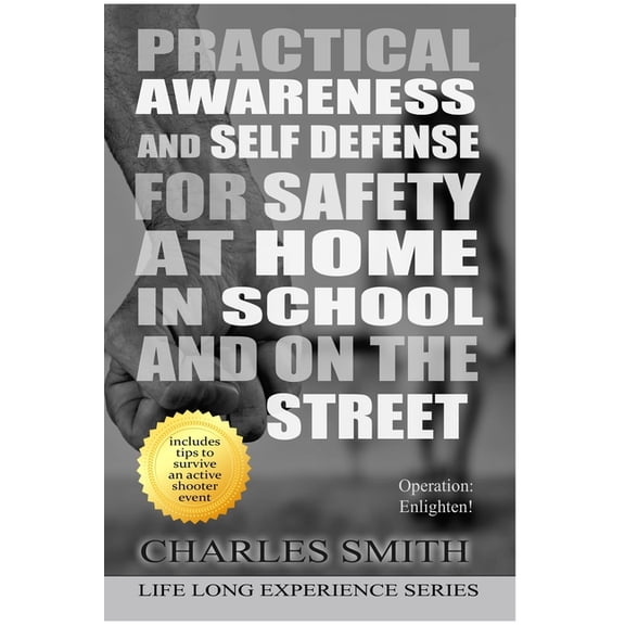 Practical Awareness And Self Defense For Safety At Home In School And On The Street: OPERATION: Enlighten!, (Paperback)