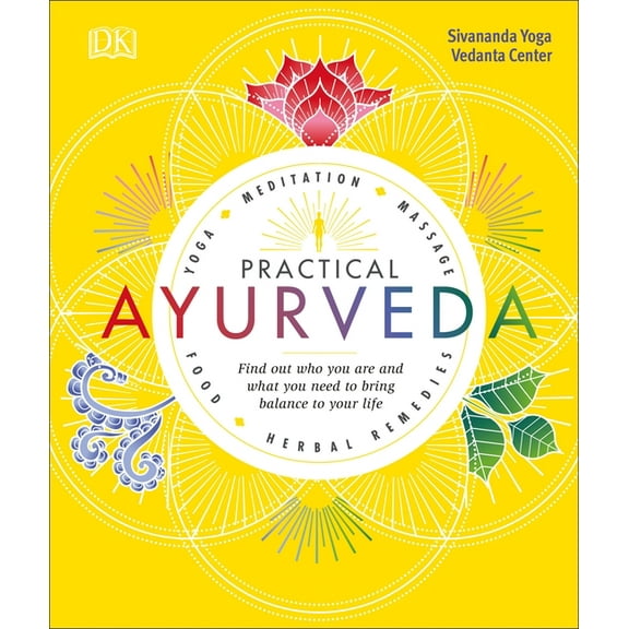 Practical Ayurveda: Find Out Who You Are and What You Need to Bring Balance to Your Life, (Paperback)