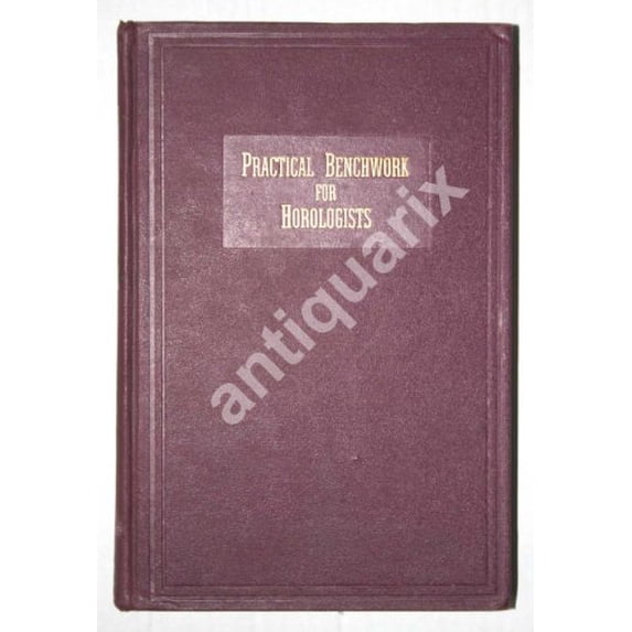 Pre-Owned Practical Benchwork for Horologists (Paperback) 0930163125 9780930163129