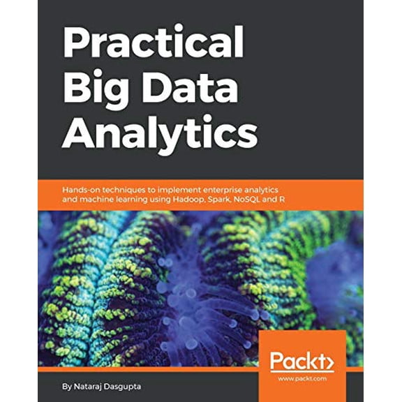 Pre-Owned Practical Big Data Analytics: Hands-on techniques to implement enterprise analytics and machine learning using Hadoop, Spark, NoSQL and R, 9781783554393, 1783554398, Paperback,