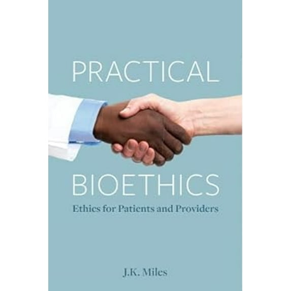 Pre-Owned Practical Bioethics: Ethics for Patients and Providers (Paperback) 1554813719 9781554813711